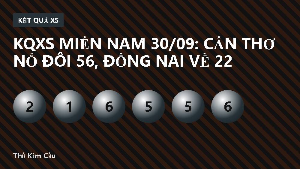 KQXS miền Nam 30/09: Cần Thơ nổ đôi 56, Đồng Nai về 22