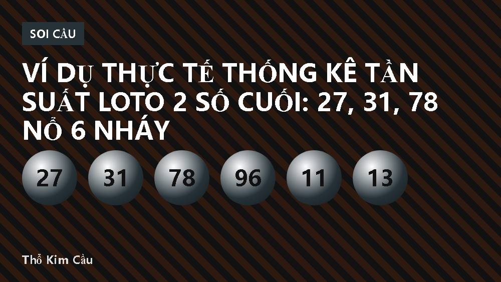 Ví dụ thực tế thống kê tần suất loto 2 số cuối: 27, 31, 78 nổ 6 nháy